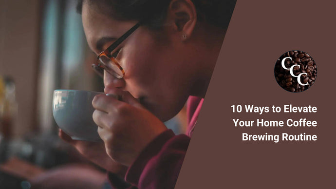 10 Ways to Elevate Your Home Coffee Brewing Routine